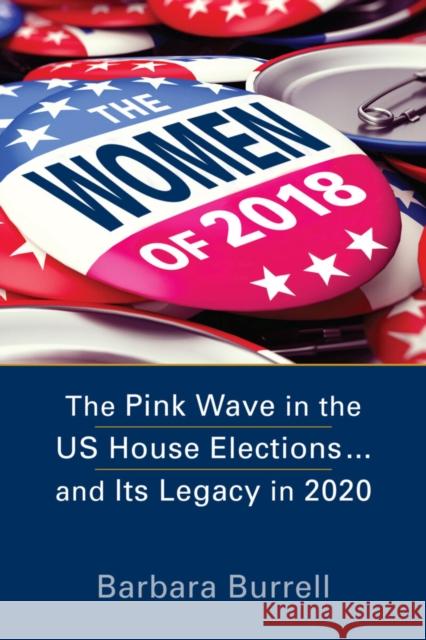 The Women of 2018: The Pink Wave in the US House Elections ... and Its Legacy in 2020 Barbara Burrell   9781626379312 Lynne Rienner Publishers Inc