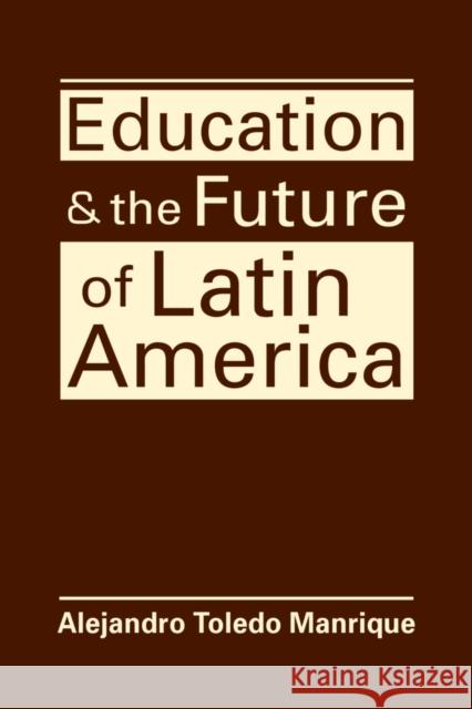 Education and the Future of Latin America Alejandro Manrique Toledo 9781626379572 Lynne Rienner Publishers Inc