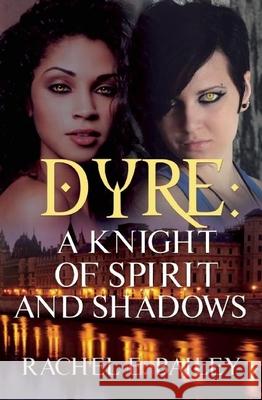 Dyre: A Knight of Spirit and Shadows Rachel E Bailey 9781626396647 Bold Strokes Books