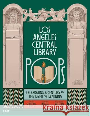 Angeles Central Library Pops: Celebrating a Century of the Light of Learning Christina Rice Mirelle Ortega Matthew Reinhart 9781626401105 Angel City Press