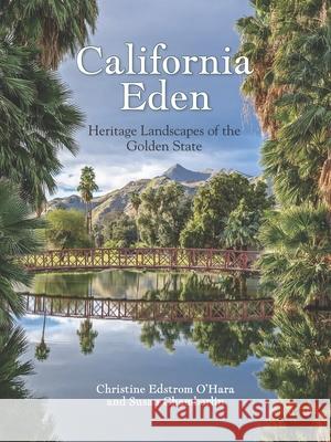 California Eden: Heritage Landscapes of the Golden State Susan Chamberlin 9781626401150 Angel City Press,U.S.