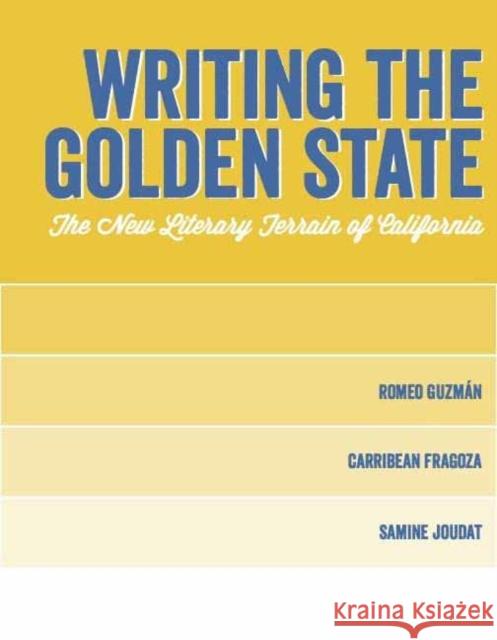 Writing the Golden State: The New Literary Terrain of California Carribean Fragoza 9781626401211 Angel City Press,U.S.