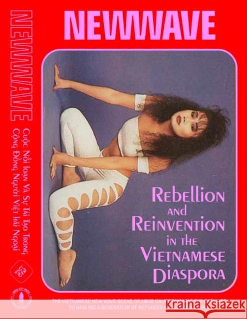 New Wave: Rebellion and Reinvention in the Vietnamese Diaspora Elizabeth Ai 9781626401372 Angel City Press