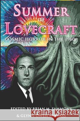 Summer of Lovecraft: Cosmic Horror in the 1960s Brian M. Sammons Glynn Owen Barrass Lois H. Gresh 9781626412927 Dark Regions Press
