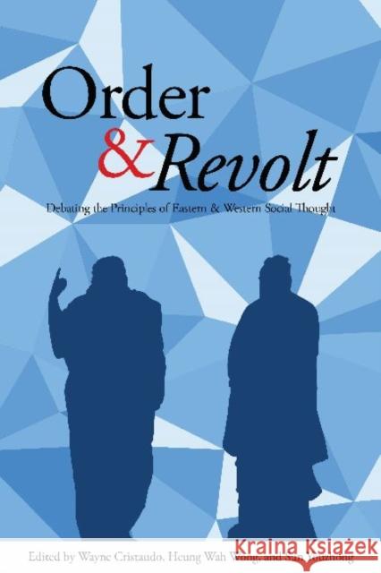 Order & Revolt: Debating the Principles of Eastern and Western Social Thought Cristaudo, Wayne 9781626430044 Bridge21 Publications