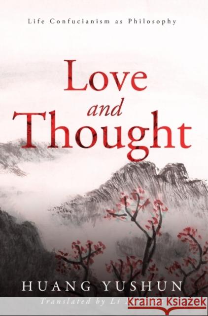 Life Confucianism as a New Philosophy: Love and Thought Yushun, Huang 9781626430068 Transaction Publishers