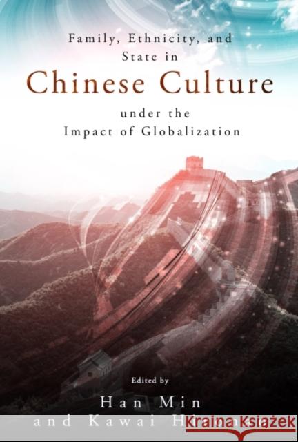 Family, Ethnicity and State in Chinese Culture Under the Impact of Globalization Kawai Hironao Han Min 9781626430525