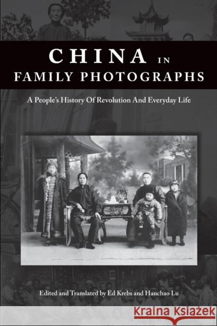 China in Family Photographs: A Peoples History of Revolution and Everyday Life Ed Krebs Hanchao Lu 9781626430549 Transaction Publishers