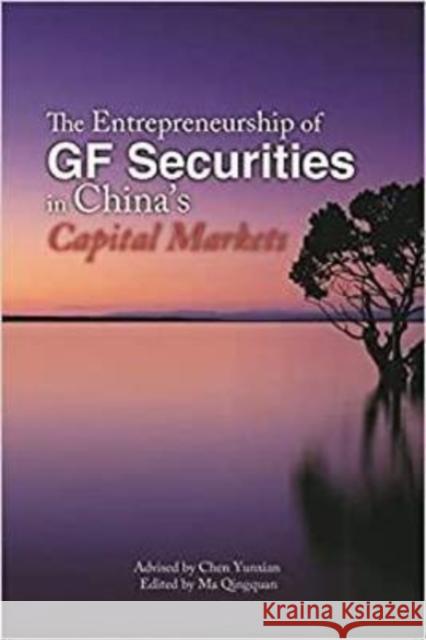 The Entrepreneurship of Gf Securities in China's Capital Markets Yunxian, Chen 9781626430815