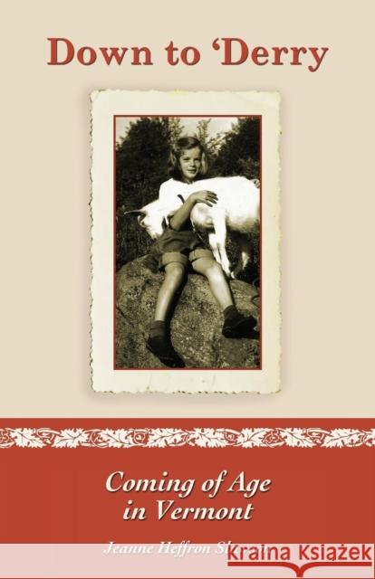 Down to 'Derry: Coming of Age in Vermont Slawson, Jeanne Heffron 9781626463059 Booklocker.com