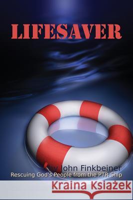 Lifesaver: Rescuing God's People from the PTR Ship Finkbeiner, John F. 9781626463271 Booklocker.com