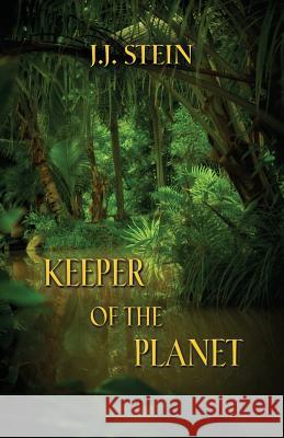 Keeper of the Planet J. J. Stein 9781626463448 Booklocker.com