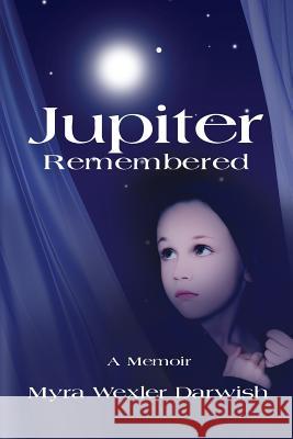 Jupiter Remembered: A Memoir Darwish, Myra Wexler 9781626463561 Booklocker.com