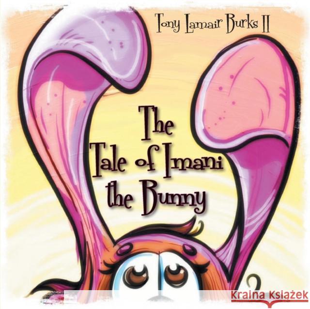 The Tale of Imani the Bunny Tony Lamair Burk 9781626464605 Booklocker.com