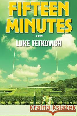 Fifteen Minutes Luke Fetkovich 9781626464650 Booklocker.com