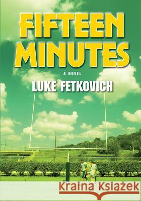 Fifteen Minutes Luke Fetkovich 9781626464667 Booklocker.com