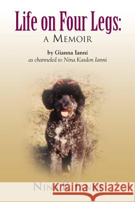 Life on Four Legs: a memoir Ianni, Gianna 9781626467132 Booklocker.com