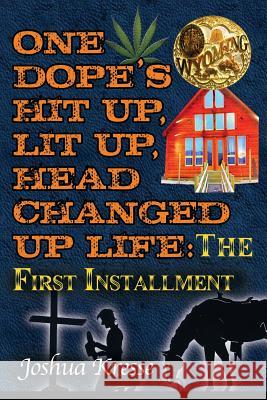 One Dope's Hit Up, Lit Up, Head Changed Up Life: The First Installment Kresse, Joshua 9781626468382