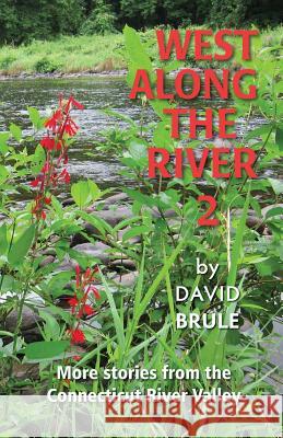 West Along the River 2: Stories from the Connecticut River Valley and Elsewhere Brule, David 9781626469693