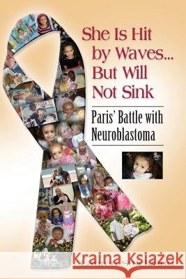 She Is Hit by Waves...But Will Not Sink: Paris' Battle with Neuroblastoma Lauren Strickland 9781626469730