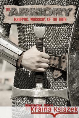 The Armory: Equipping Warriors of the Faith Boll, Andrew 9781626469952