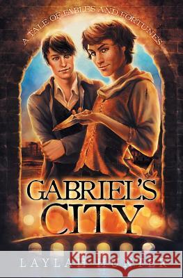 Gabriel's City: A Tale of Fables and Fortunes Laylah Hunter 9781626491649