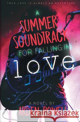 A Summer Soundtrack for Falling in Love Arden Powell 9781626498532