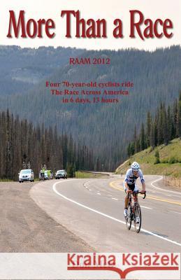 More Than a Race: Four 70-Year-Old Cyclists Ride the Race Across America Don Metz 9781626521964 Mill City Press, Inc.