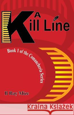 A Kill Line: Book 1 of the Comancheria Series B. Ray Mize 9781626523814 Mill City Press, Inc.