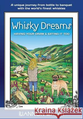 Whisky Dreams: Having Your DRAM & Eating It Too Riannon Walsh 9781626529076 Mill City Press, Inc.