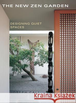 The New Zen Garden: Designing Quiet Spaces Cali, Joseph 9781626540057 Echo Point Books & Media