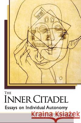 The Inner Citadel: Essays on Individual Autonomy John Christman (Virginia Polytechnic Institute) 9781626540095