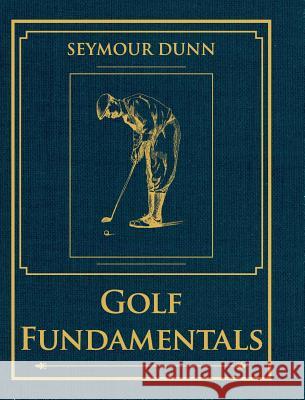 Golf Fundamentals: Orthodoxy of Style Dunn, Seymour 9781626540118