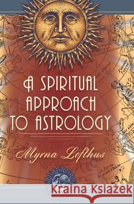 A Spiritual Approach to Astrology Myrna Lofthus 9781626540279 Echo Point Books & Media