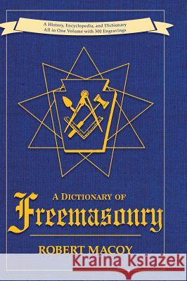 A Dictionary of Freemasonry Robert Macoy 9781626540330