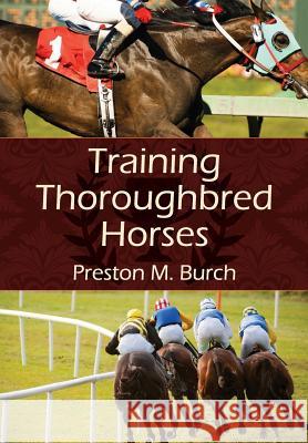 Training Thoroughbred Horses Preston M. Burch Alex Bower 9781626540378 Echo Point Books & Media