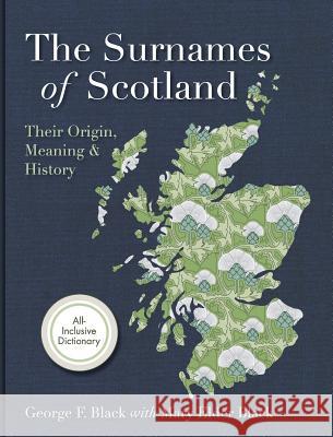 Surnames of Scotland: Their Origin, Meaning and History George F. Black 9781626540460 Churchill & Dunn, Ltd