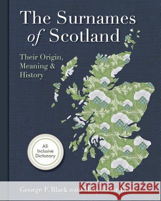 Surnames of Scotland: Their Origin, Meaning and History George F. Black 9781626540590 Churchill & Dunn, Ltd