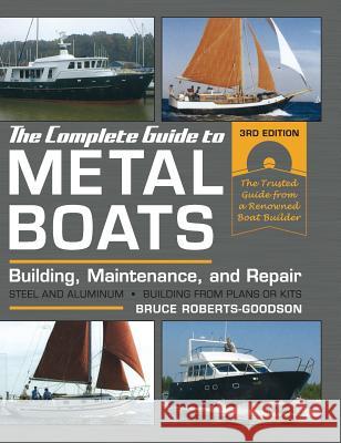 The Complete Guide to Metal Boats, Third Edition: Building, Maintenance, and Repair Bruce Roberts-Goodson 9781626541115