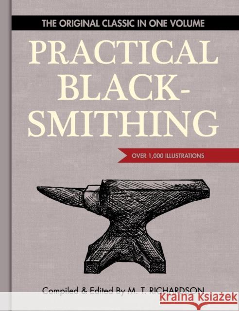 Practical Blacksmithing: The Original Classic in One Volume - Over 1,000 Illustrations M. T. Richardson Dona Z. Meilach 9781626541214 Echo Point Books & Media