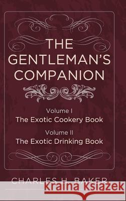 The Gentleman's Companion: Complete Edition Charles Henry Baker 9781626541252 Echo Point Books & Media