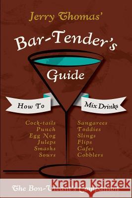 Jerry Thomas' Bartenders Guide: How To Mix Drinks 1862 Reprint: A Bon Vivant's Companion Thomas, Jerry 9781626541306