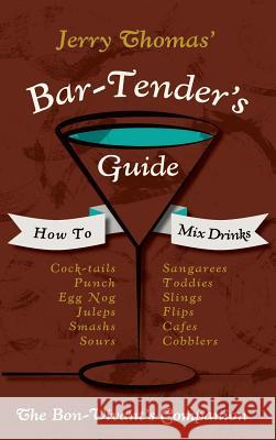 Jerry Thomas' Bartenders Guide: How To Mix Drinks 1862 Reprint: A Bon Vivant's Companion Thomas, Jerry 9781626541436