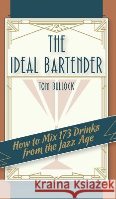 The Ideal Bartender 1917 Reprint Tom Bullock Ross Brown  9781626541443 Girard & Stewart