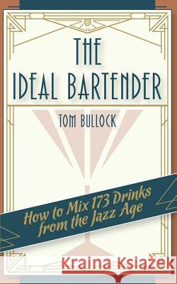 The Ideal Bartender 1917 Reprint Tom Bullock Ross Brown  9781626541603 Girard & Stewart