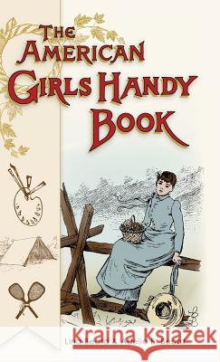 American Girls Handy Book: How to Amuse Yourself and Others (Nonpareil Books) Lina Beard Adelia Beard 9781626541863