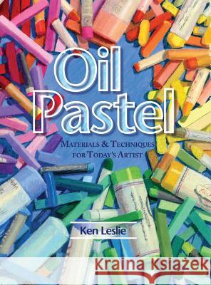 Oil Pastel: Materials and Techniques for Today's Artist Kenneth D Leslie 9781626542051 Echo Point Books & Media