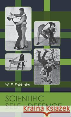 Scientific Self-defense Fairbairn, W. E. 9781626542112 Seven Star Publishing