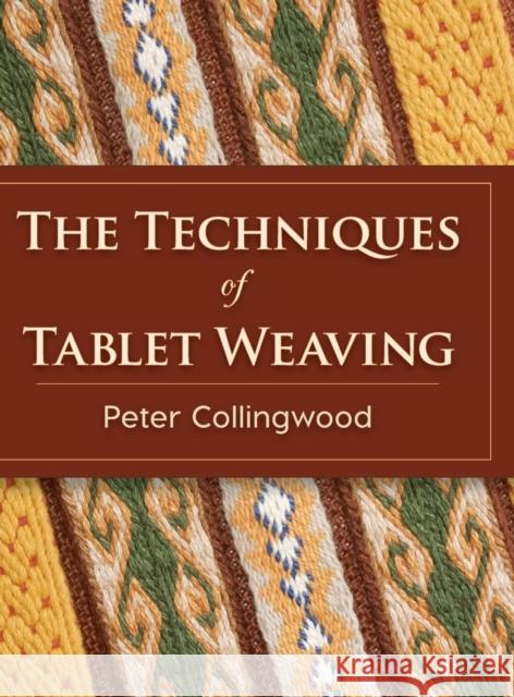 The Techniques of Tablet Weaving Peter Collingwood 9781626542150