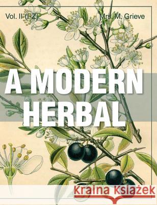 A Modern Herbal (Volume 2, I-Z and Indexes) Margaret Grieve 9781626542228